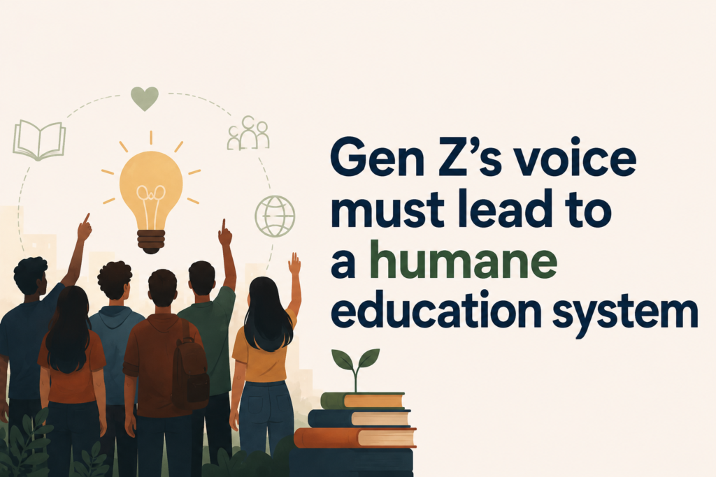 Gen Z’s voice must lead to a humane education system